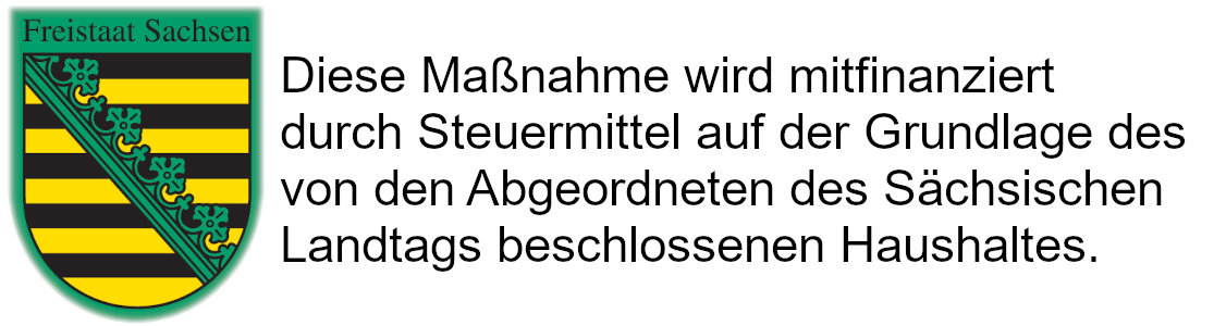 Förderhinweis: Diese Maßnahme wird mitfinanziert durch Steuermittel auf der Grundlage des von den Abgeordneten des Sächsischen Landtags beschlossenen Haushaltes.